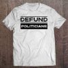 Defund politicians t-shirt