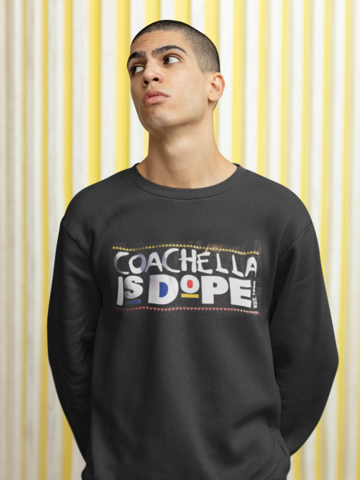 Coachella is Dope Sweatshirt