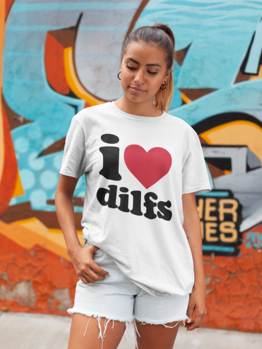I Love DILFS T-shirt