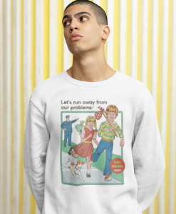 Lets Run Away Sweatshirt