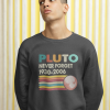 Never Forget Pluto Retro Style Funny Space Science Sweatshirt