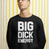 big dick energy Sweatshirt