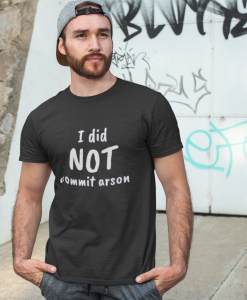 i did not commit arson shirt