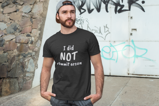 i did not commit arson shirt