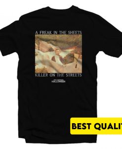 A Freak In The Sheets Killer On The Streets T-Shirt