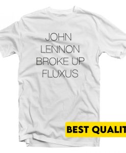 Lennon Broke Up Fluxus T-Shirt