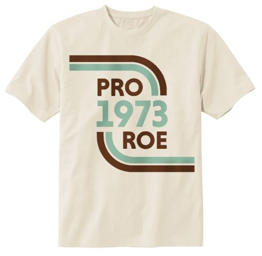 Pro Roe 1973 Shirt