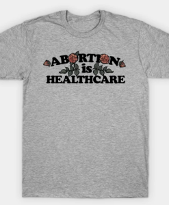 Abortion Is Healthcare Shirt