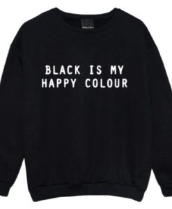 BLACK IS MY HAPPY COLOUR SWEATSHIRT S037