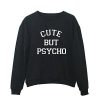 CUTE BUT PSYCHO SWEATSHIRT S037