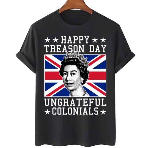 Happy Treason Day Ungrateful Colonials Shirt