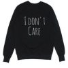 I DO NOT CARE SWEATSHIRT S037