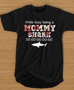 KINDA BUSY BEING MOMMY SHARK T-SHIRT G07