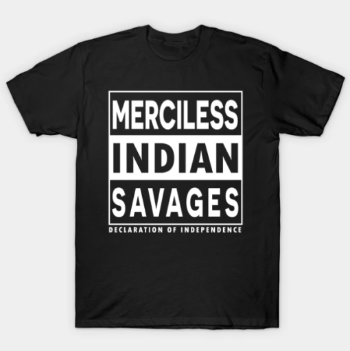 Merciless Indian Savages Declaration Of Independence T-Shirt