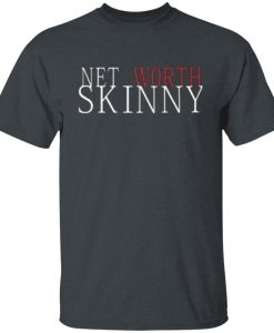 Net Worth Skinny Shirt