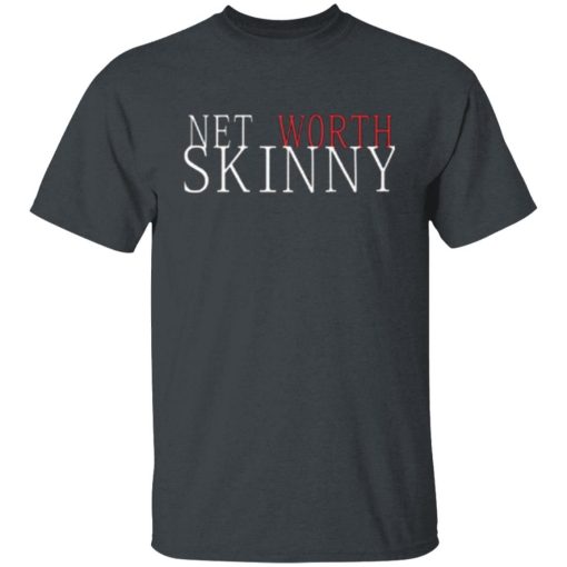 Net Worth Skinny Shirt