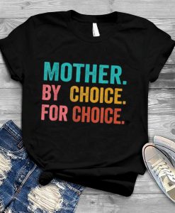 mother by choice for choice shirt