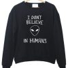 DO NOT BELIEVE IN HUMANS SWEATSHIRT S037