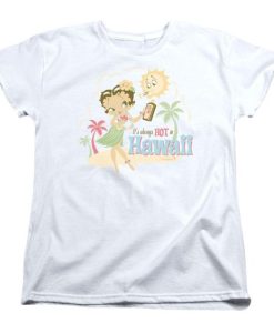 Its Always Hot in Hawaii T-Shirt G07