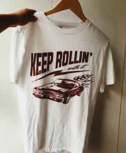 Keep Rollin_ With It T-Shirt G07