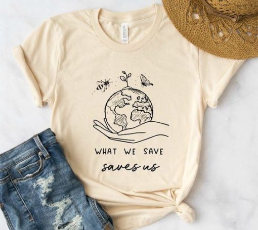 What We Save Saves Us T-Shirt G07