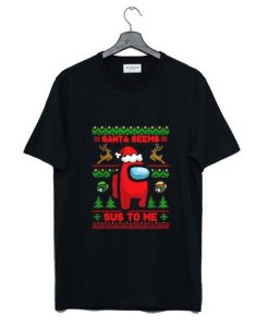 AMONG US SANTA SEEMS SUS TO ME T-SHIRT SS