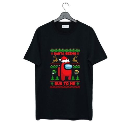 AMONG US SANTA SEEMS SUS TO ME T-SHIRT SS