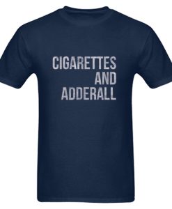 Cigarettes And Adderall T Shirt DN