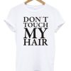 Don't Touch My Hair T-shirt DN