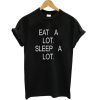 Eat A Lot Sleep A Lot T Shirt DN