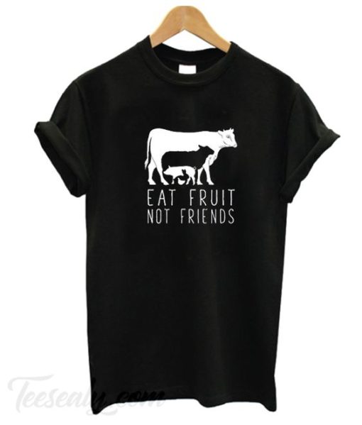 Eat fruit not friends T-Shirt DN