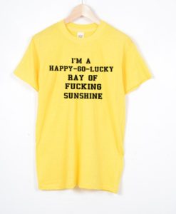 Happy Go Lucky Ray Of Fucking Sunshine T-shirt DN