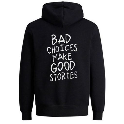 Bad Choices Make Good Stories Hoodie back DN