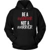 Be a warrior not a worrier hoodie DN