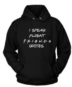 I Speak Fluent Friends Quotes Custom Hoodies DN