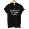 On Wednesday We Wear Black T shirt DN