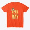 APRIL FOOLS DAY T-shirt