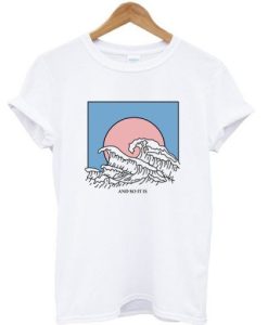 And So It Is, Wave T-shirt