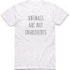 Animals Are Not Ingredients T-shirt