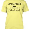 April Fools Day change T-shirt