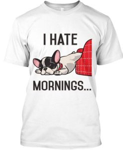 I Hate Mornings Bulldog T-shirt