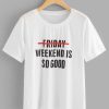 Weekend So Good Print T-shir