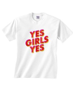 Yes Girl Yes T Shirt