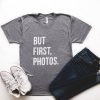 BUT FIRST PHOTOS T-SHIRT