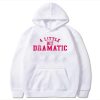 A Little Bit Dramatic hoodie