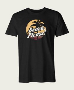 Beach Please t-shirt