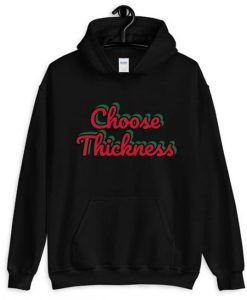 Choose Thickness hoodie