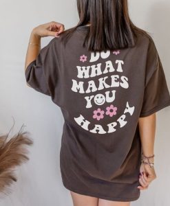 Do What Makes You Happy T-shirt