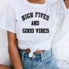 High Fives and Good Vibes T-shirt