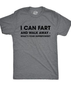 I Can Fart And Walk Away Funny T shirt